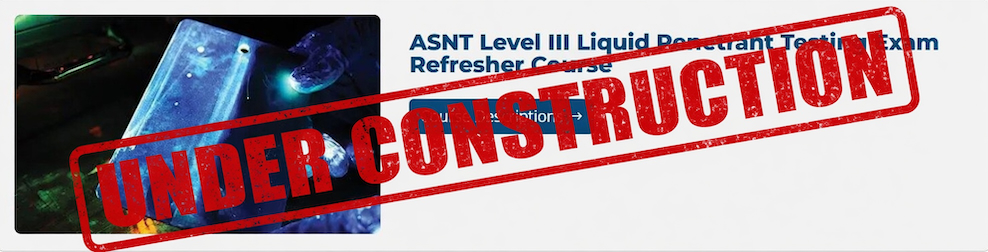Liquid Penetrant Level 3 Under Construction